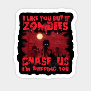 I Like You, But If Zombies Chase Us I'm Tripping You Funny Sticker